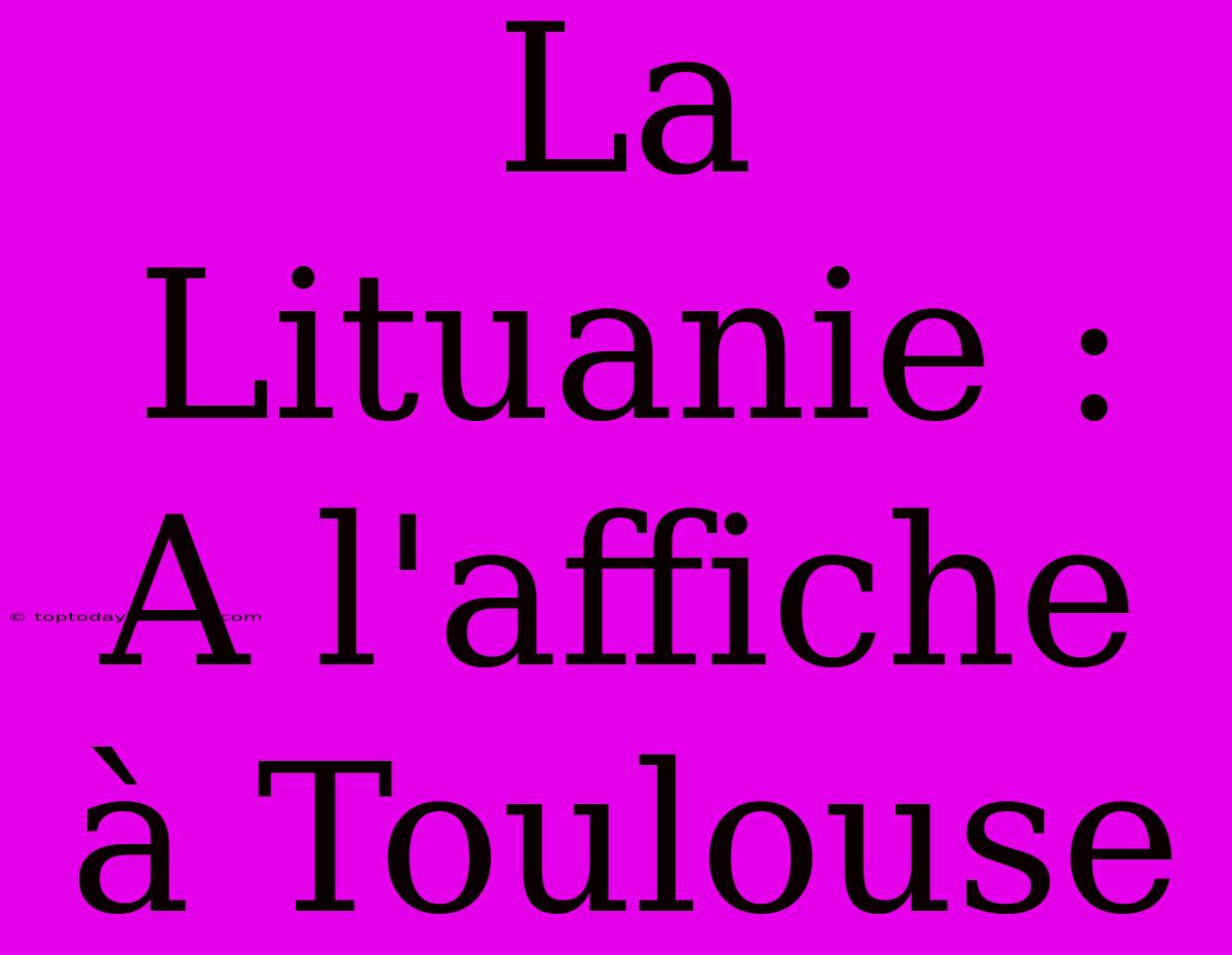 La Lituanie :  A L'affiche À Toulouse