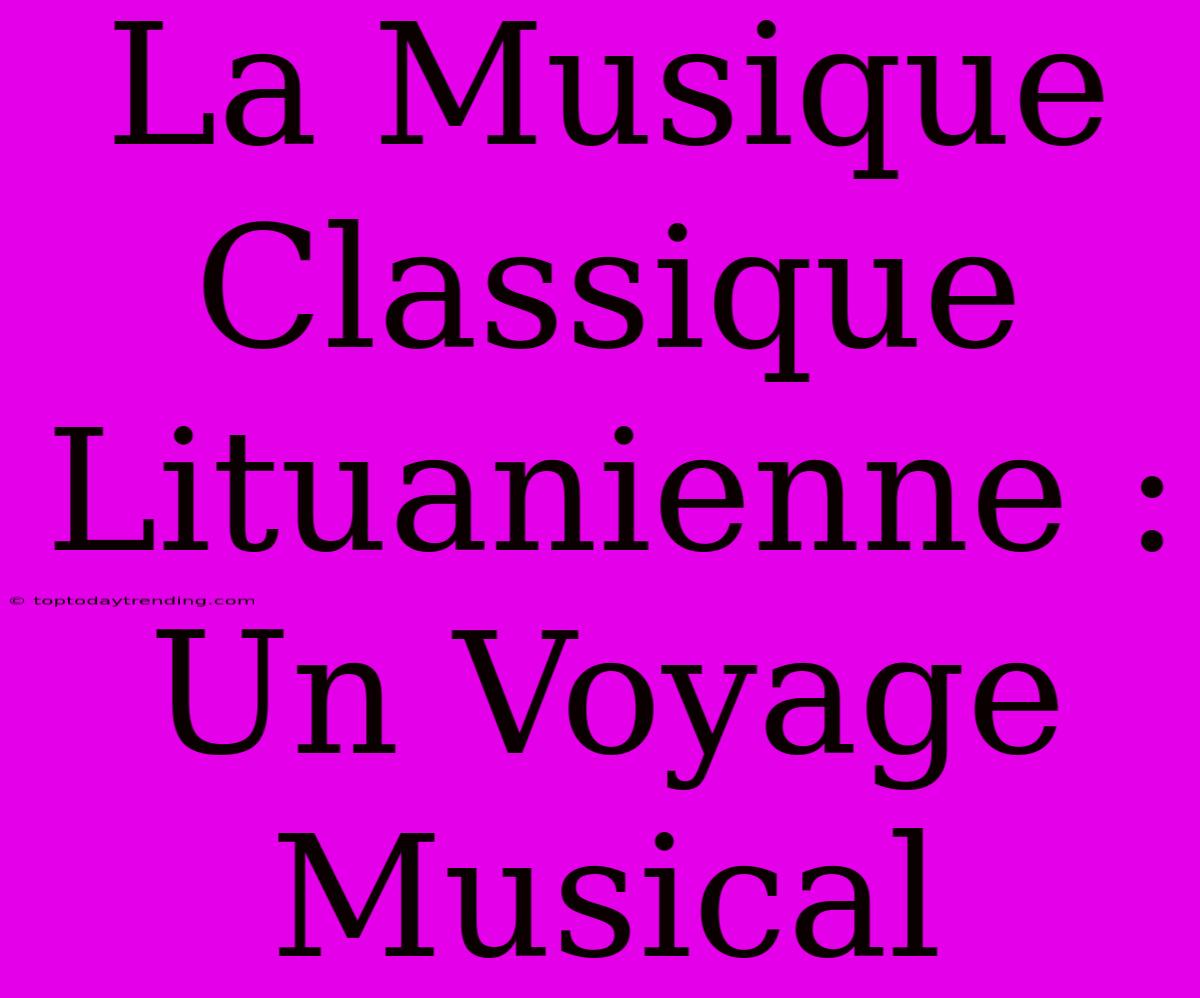 La Musique Classique Lituanienne : Un Voyage Musical