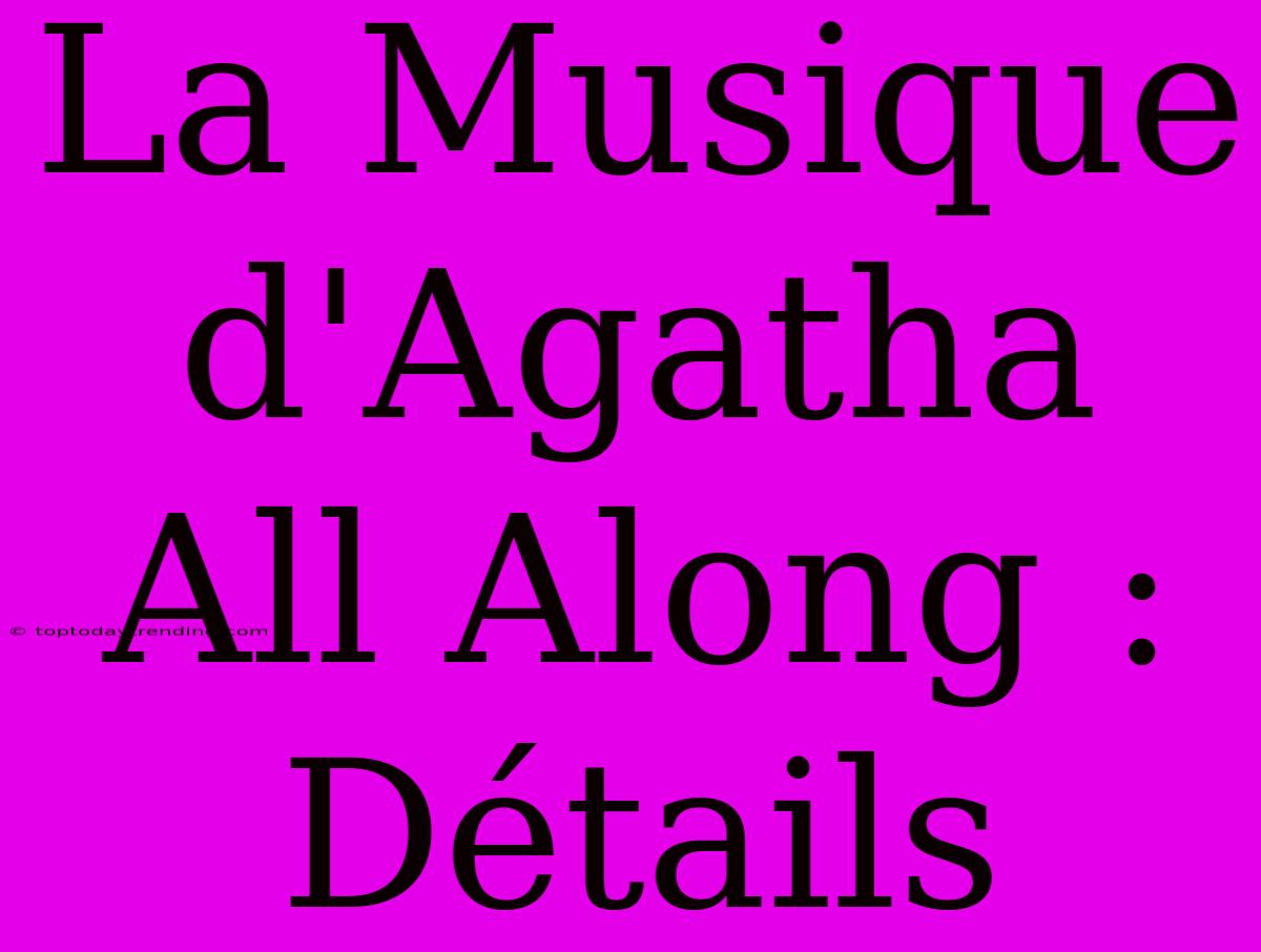 La Musique D'Agatha All Along : Détails