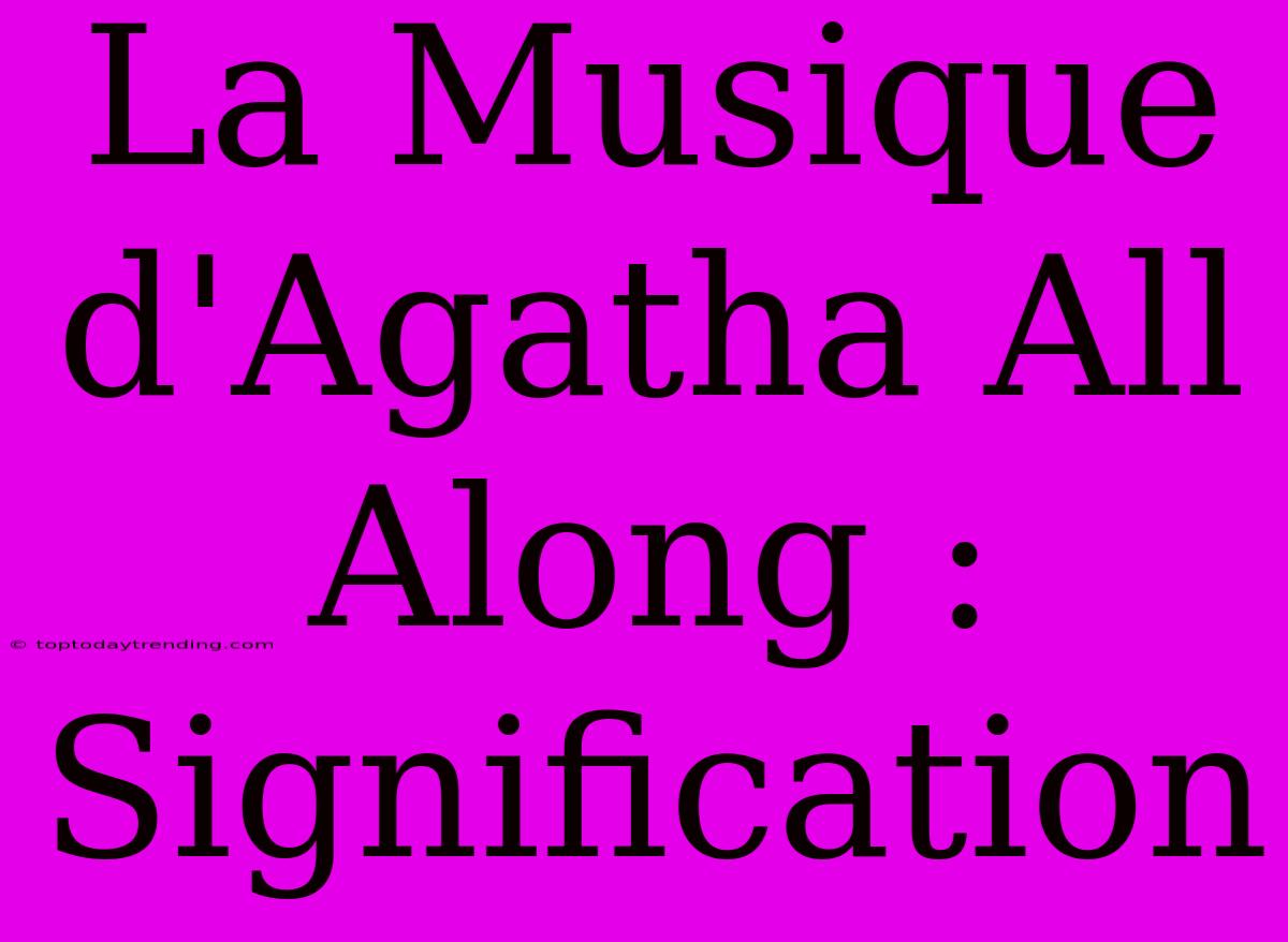 La Musique D'Agatha All Along : Signification