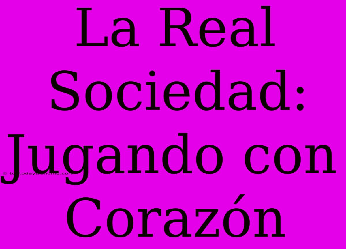 La Real Sociedad: Jugando Con Corazón