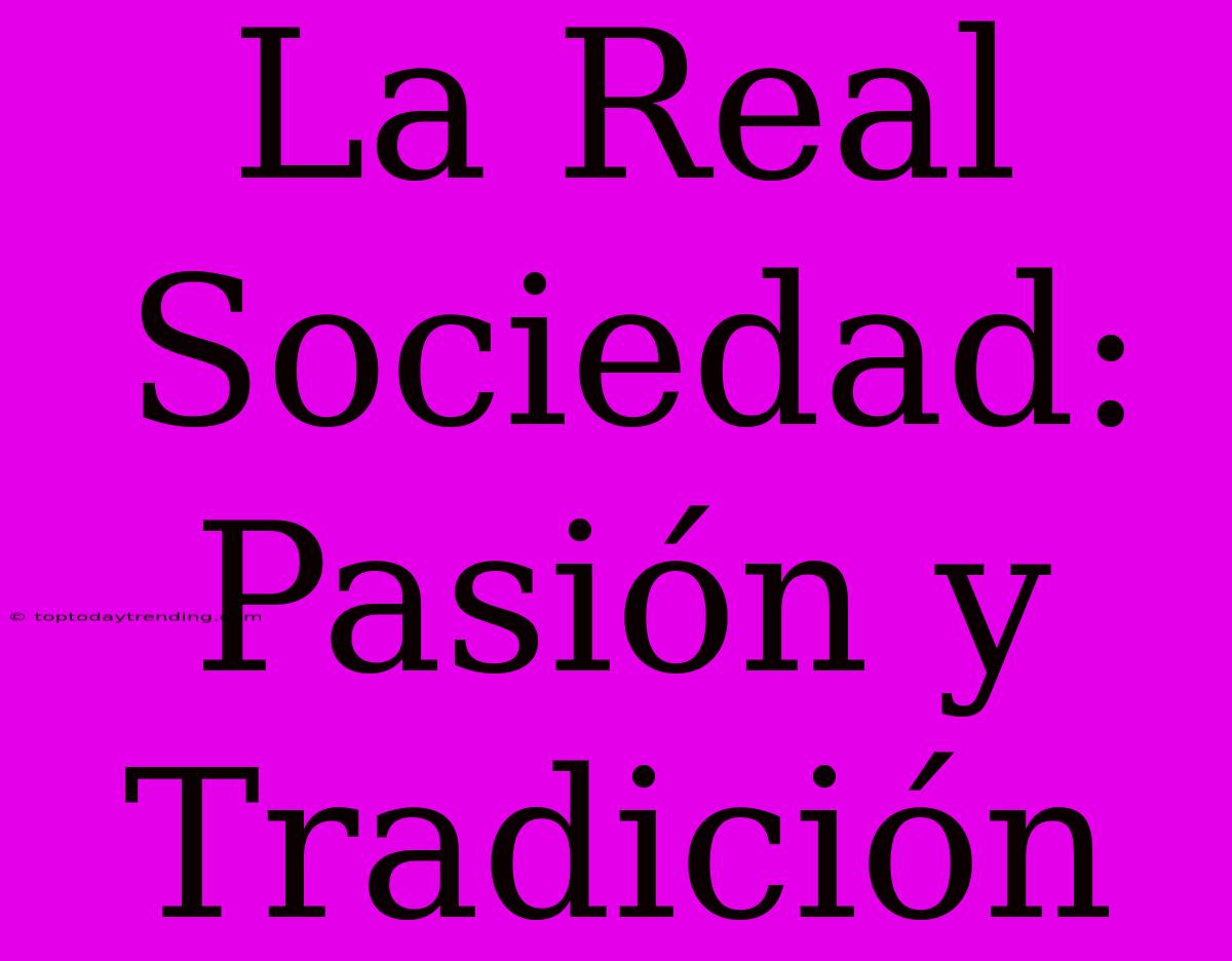 La Real Sociedad: Pasión Y Tradición