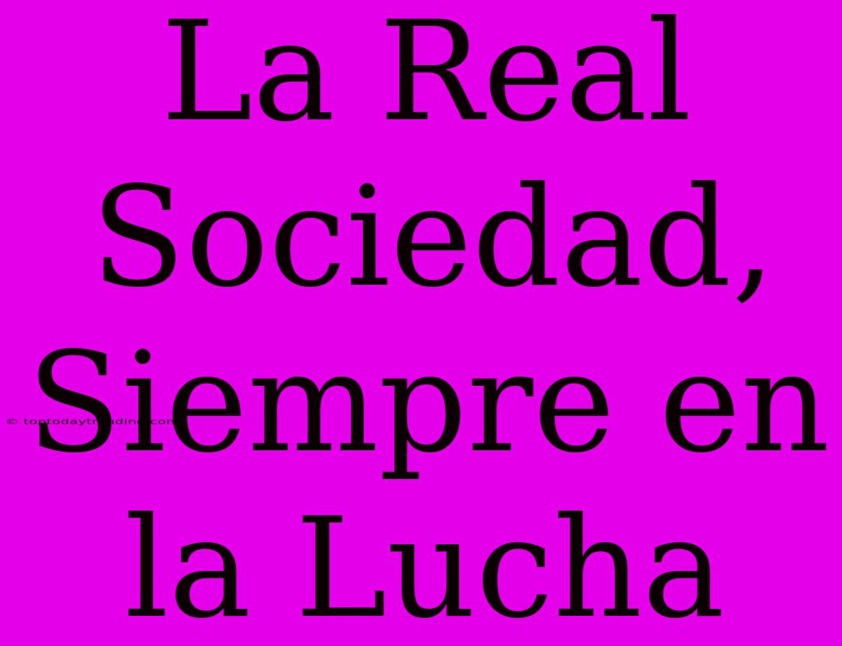 La Real Sociedad, Siempre En La Lucha