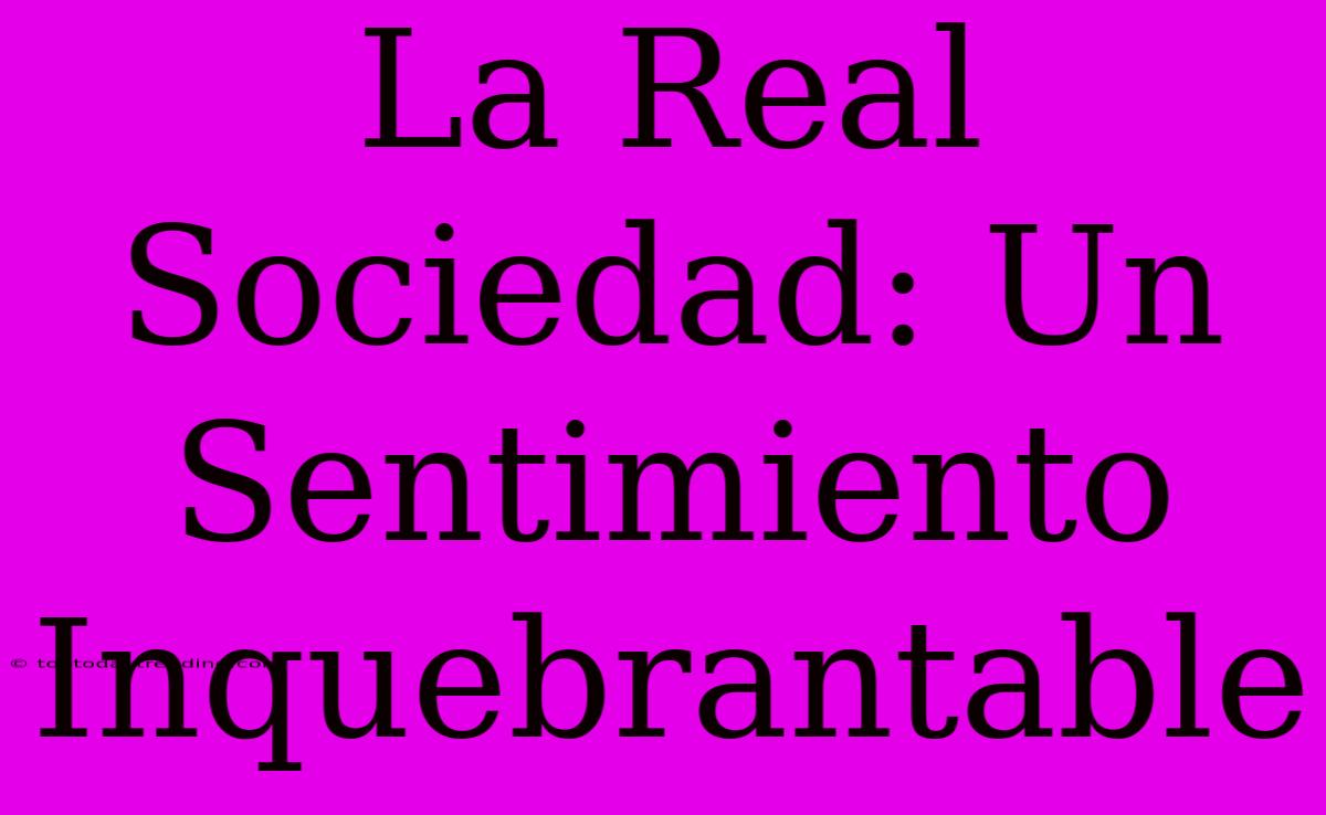 La Real Sociedad: Un Sentimiento Inquebrantable