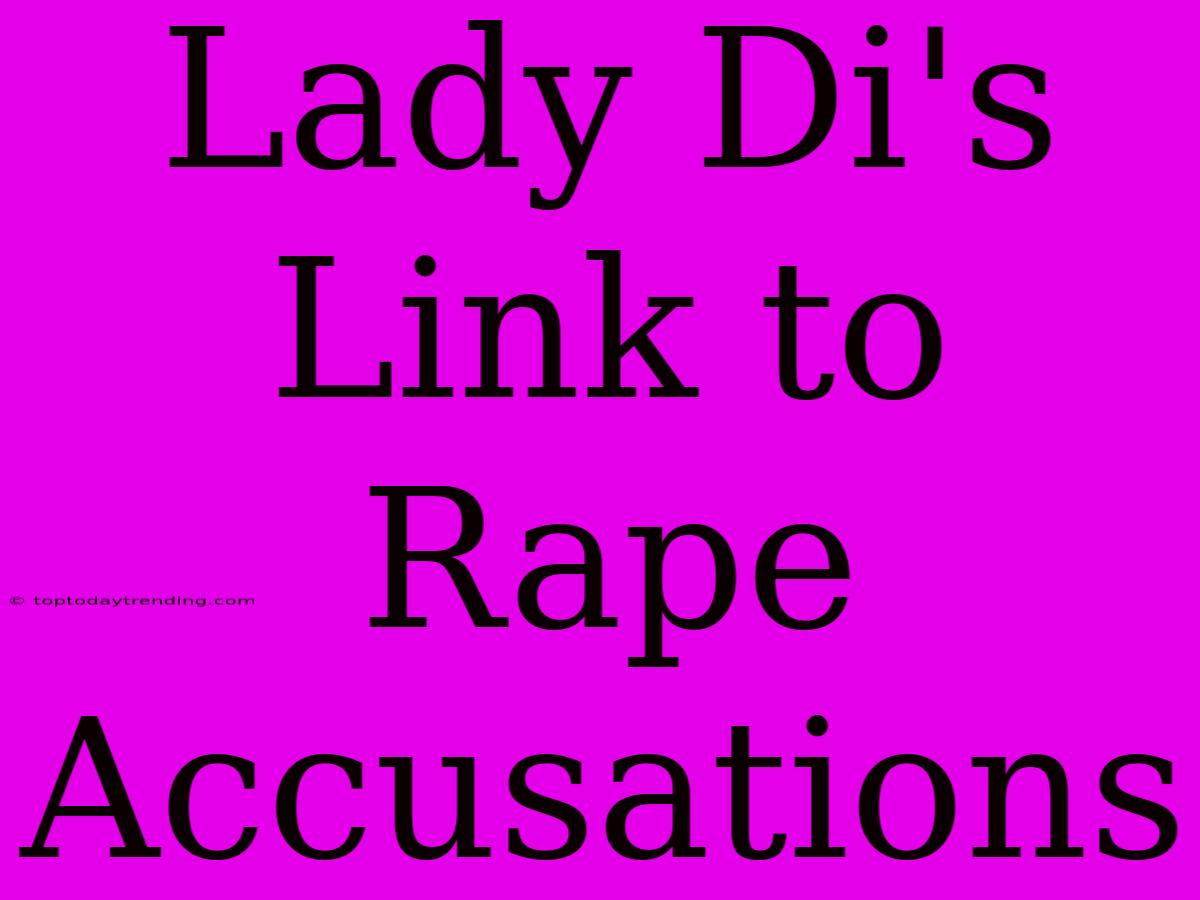 Lady Di's Link To Rape Accusations