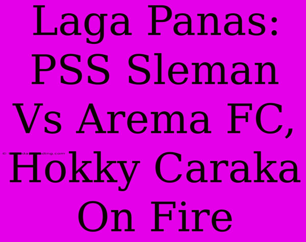 Laga Panas: PSS Sleman Vs Arema FC, Hokky Caraka On Fire