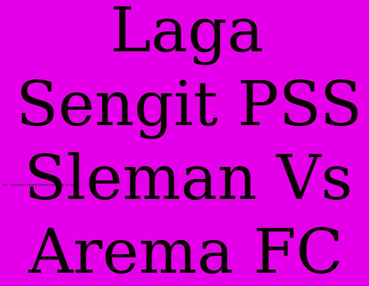 Laga Sengit PSS Sleman Vs Arema FC