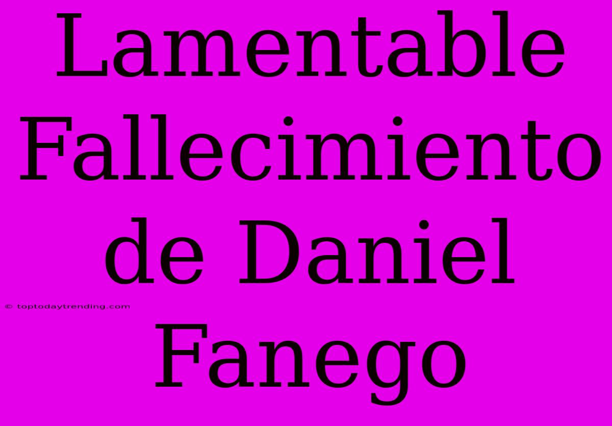 Lamentable Fallecimiento De Daniel Fanego