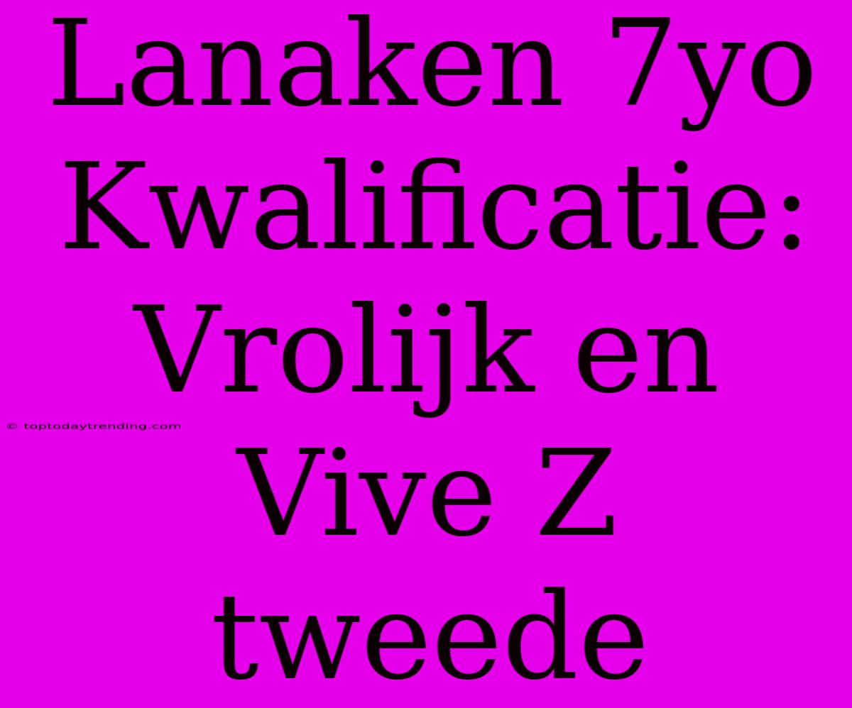 Lanaken 7yo Kwalificatie: Vrolijk En Vive Z Tweede