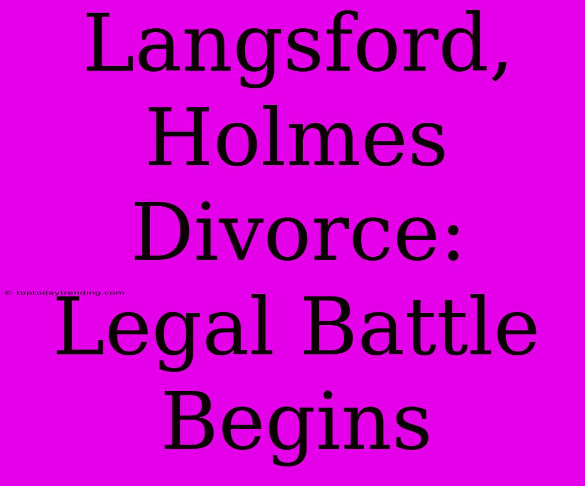 Langsford, Holmes Divorce: Legal Battle Begins