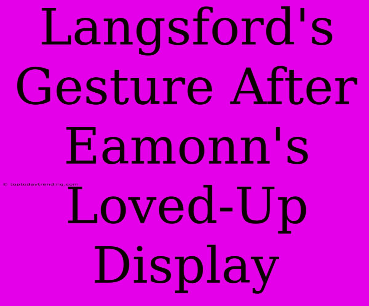 Langsford's Gesture After Eamonn's Loved-Up Display