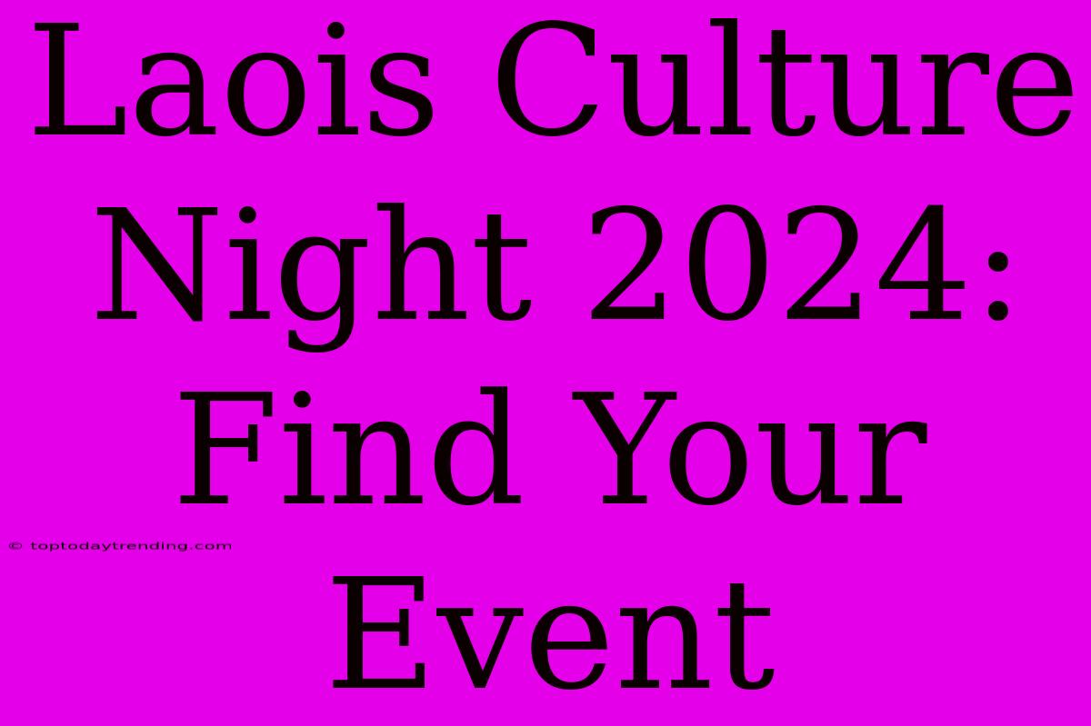 Laois Culture Night 2024:  Find Your Event