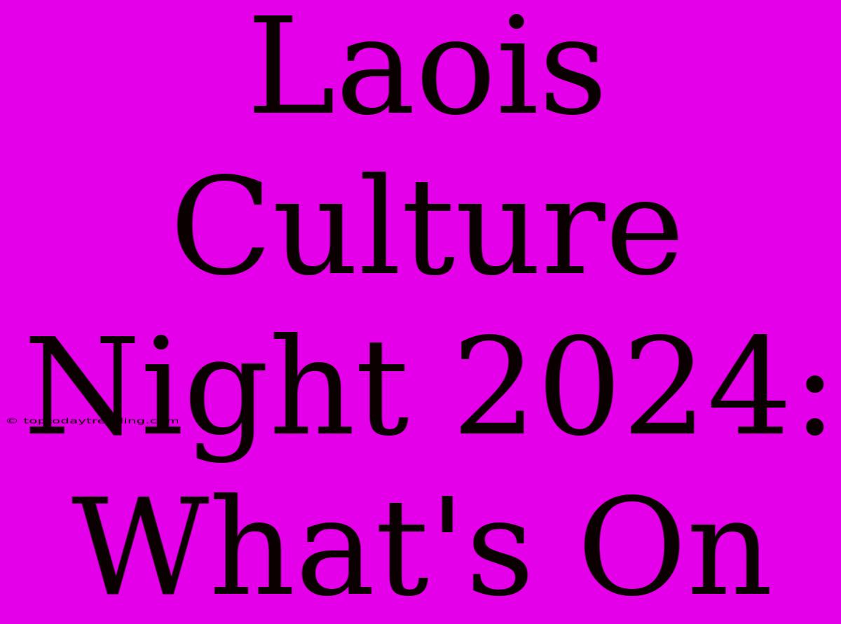 Laois Culture Night 2024: What's On