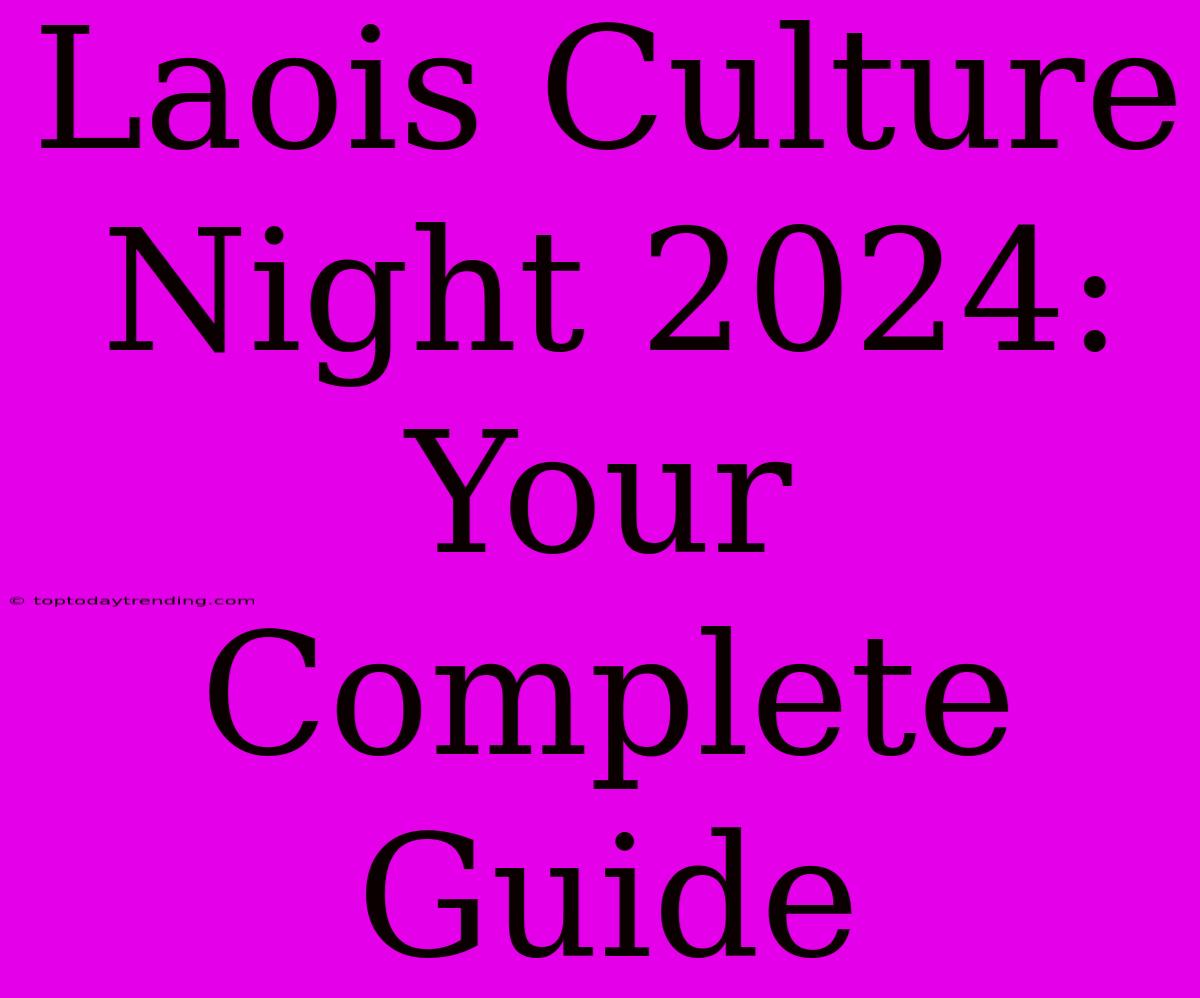 Laois Culture Night 2024: Your Complete Guide