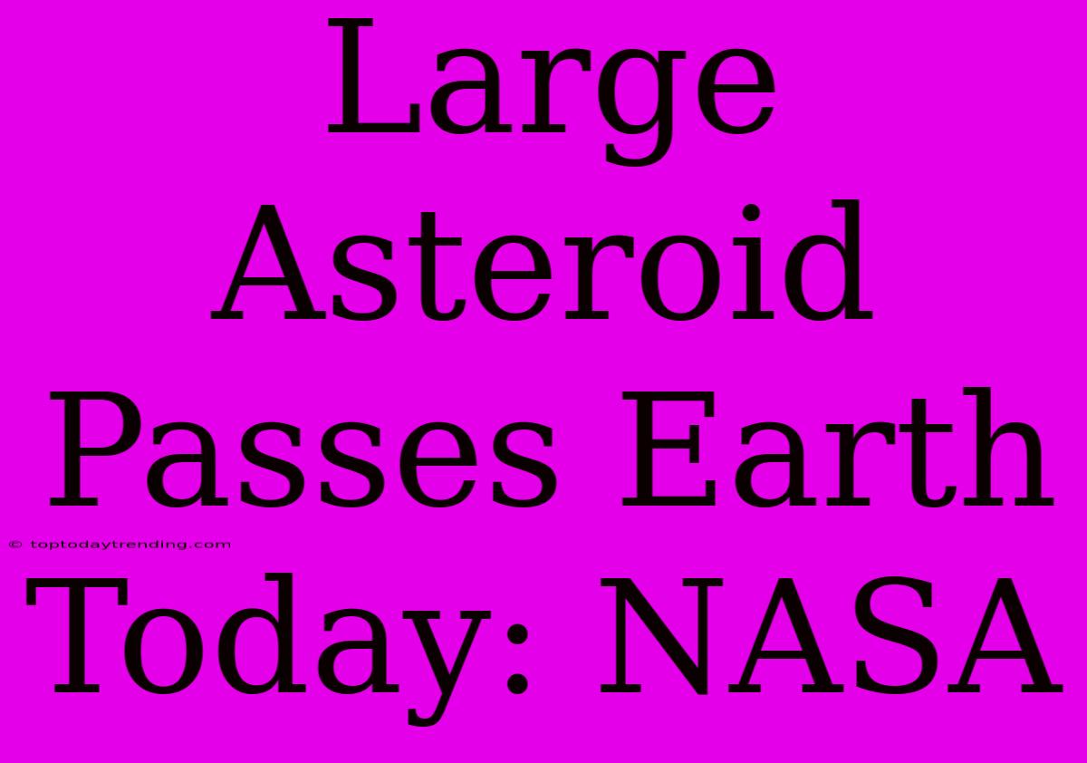 Large Asteroid Passes Earth Today: NASA