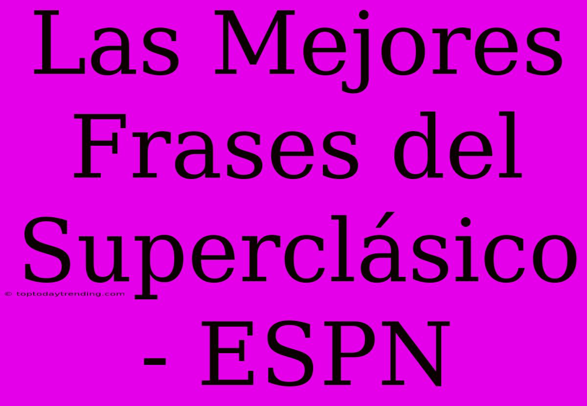 Las Mejores Frases Del Superclásico - ESPN