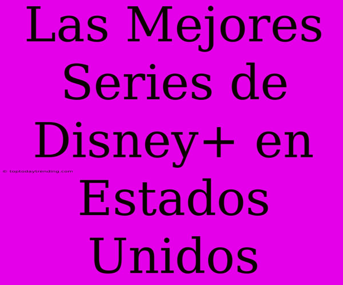 Las Mejores Series De Disney+ En Estados Unidos