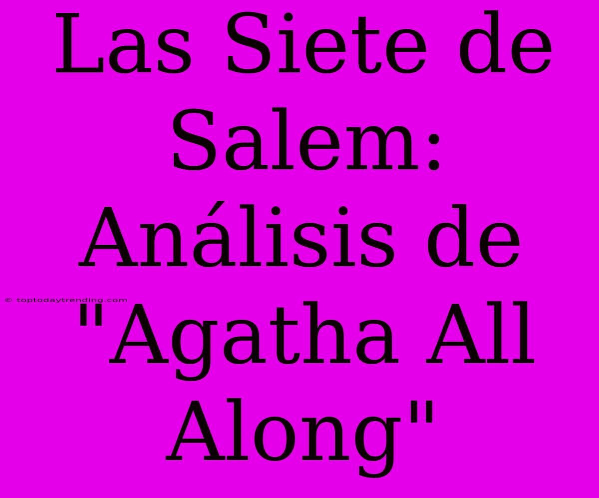 Las Siete De Salem: Análisis De 