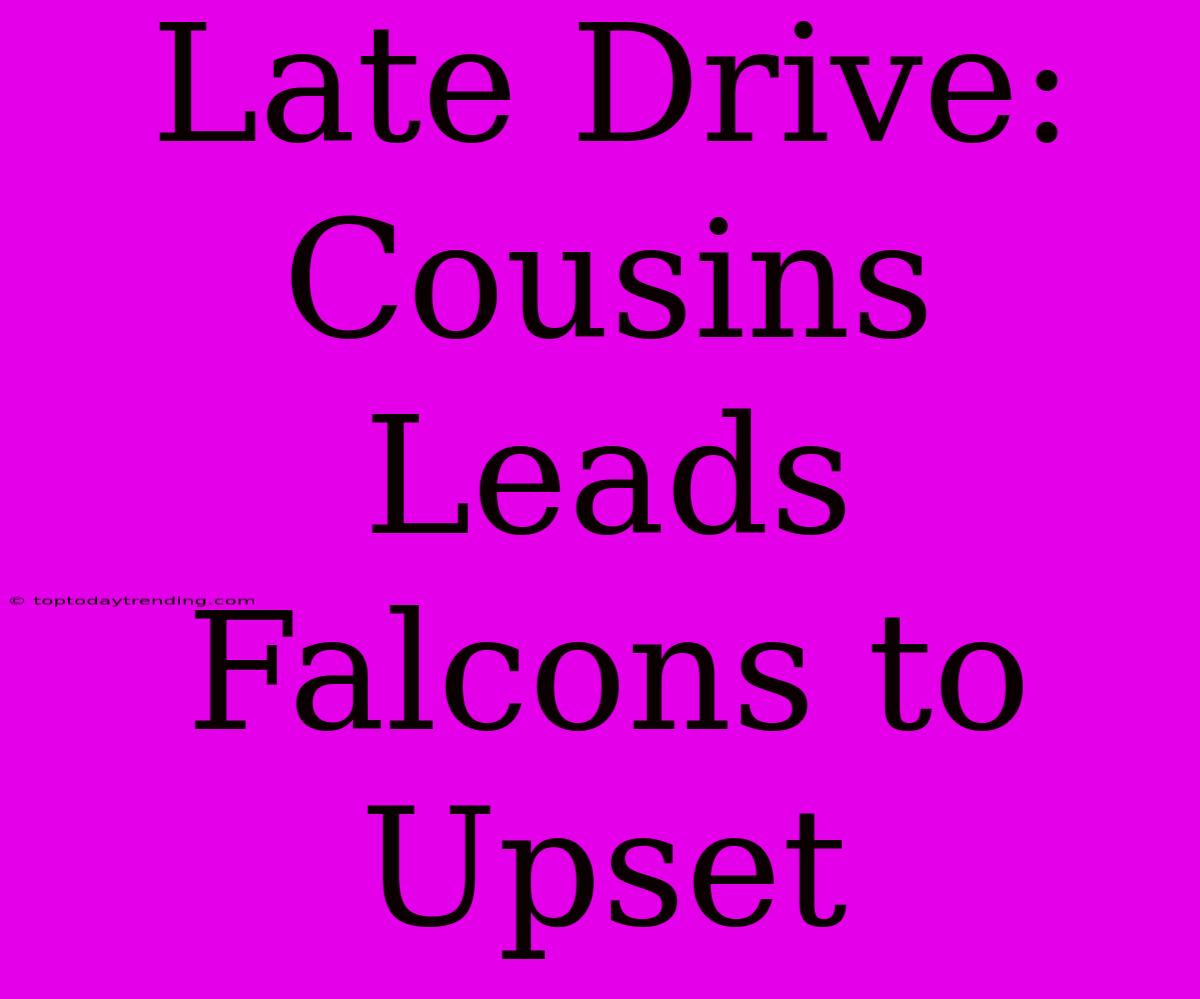 Late Drive: Cousins Leads Falcons To Upset