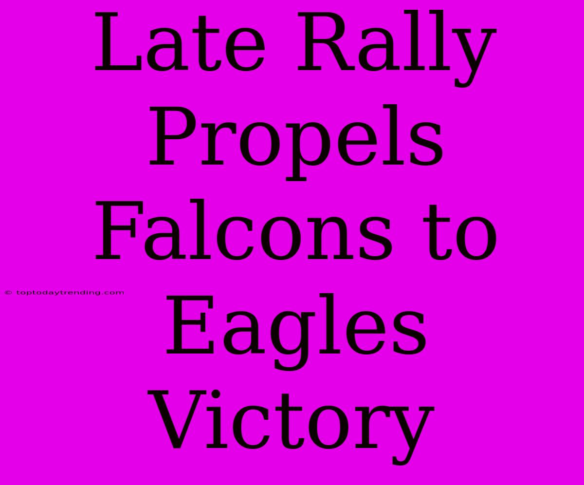 Late Rally Propels Falcons To Eagles Victory