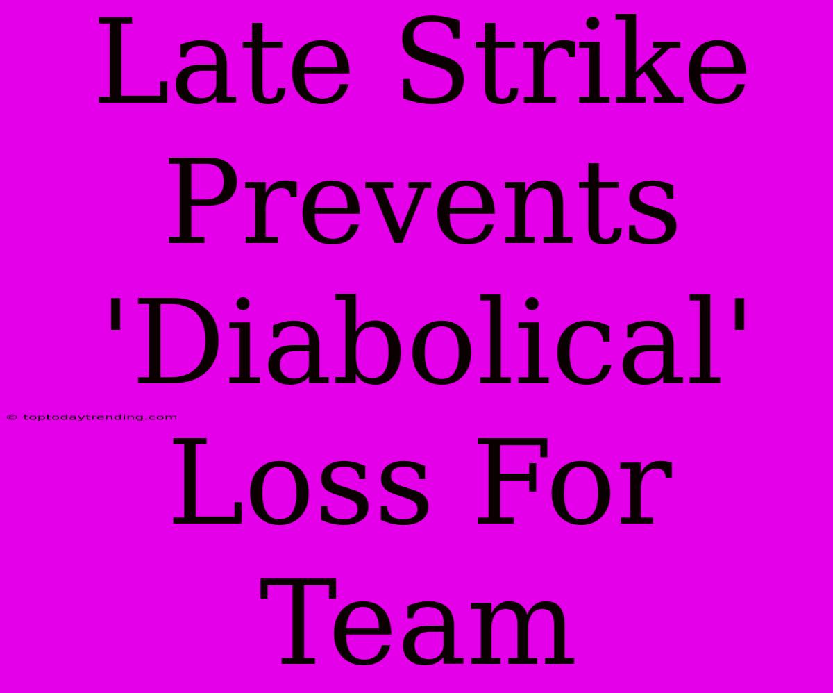 Late Strike Prevents 'Diabolical' Loss For Team