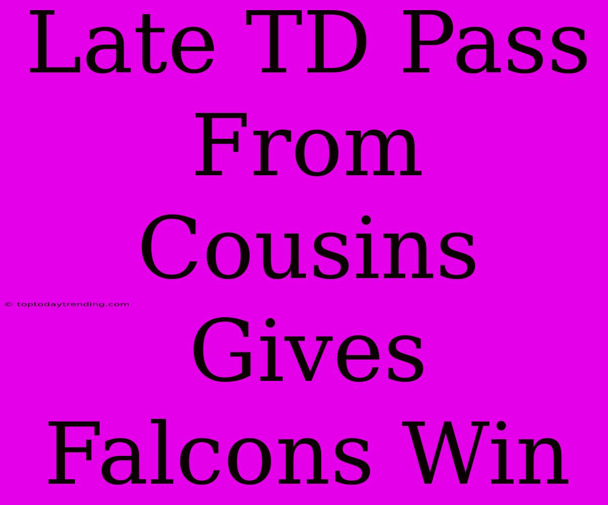 Late TD Pass From Cousins Gives Falcons Win