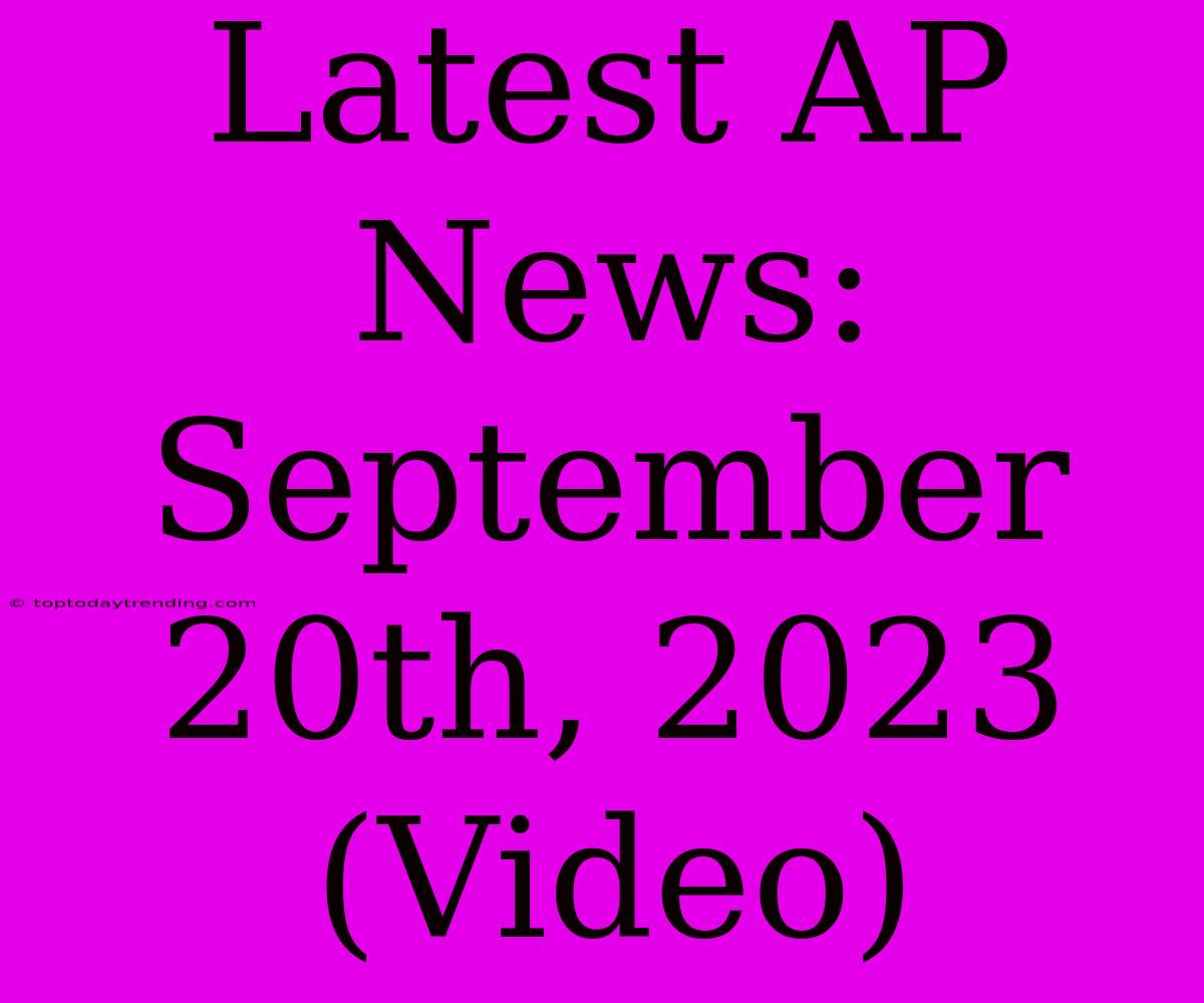 Latest AP News: September 20th, 2023 (Video)