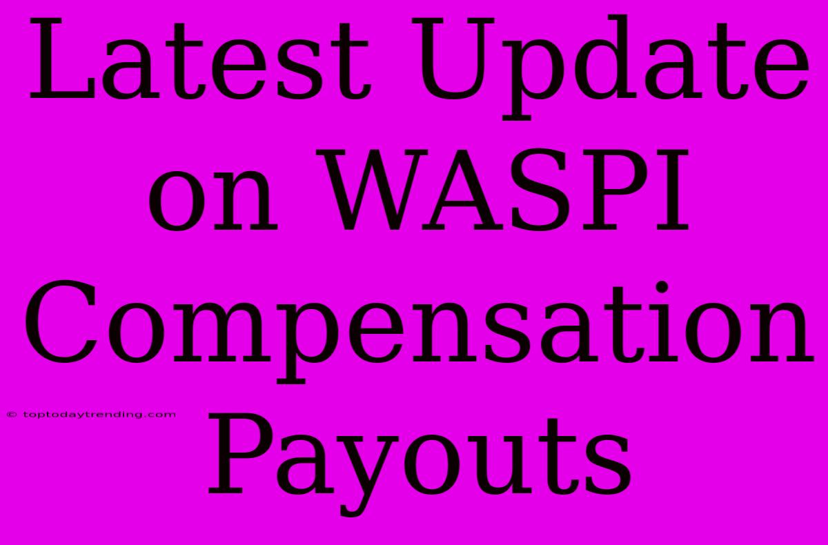 Latest Update On WASPI Compensation Payouts