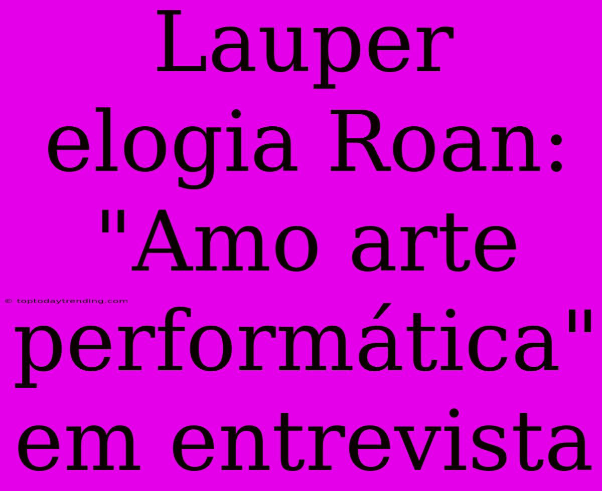 Lauper Elogia Roan: 