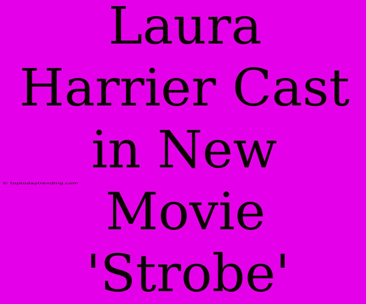 Laura Harrier Cast In New Movie 'Strobe'