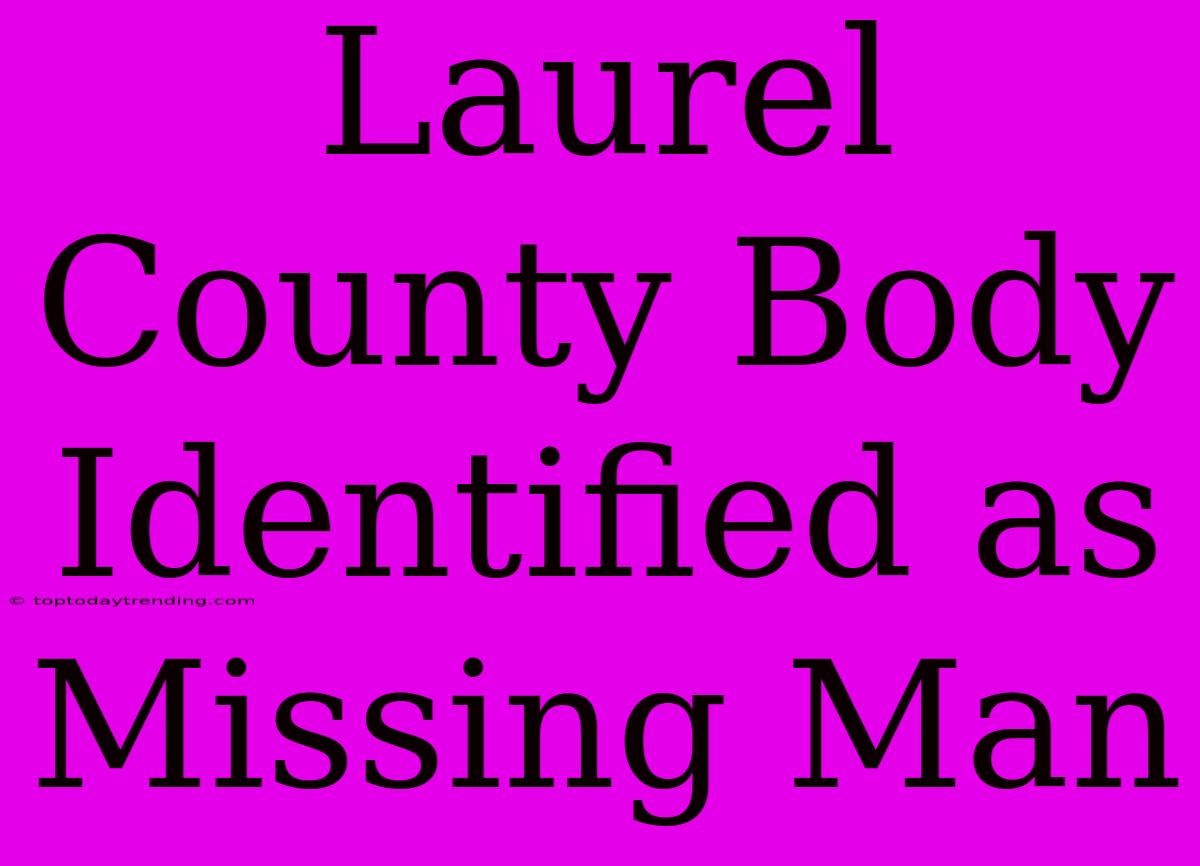 Laurel County Body Identified As Missing Man