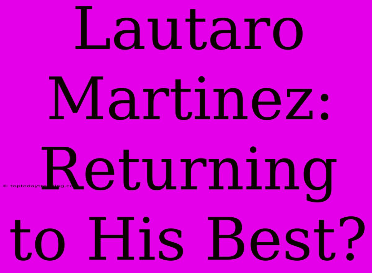 Lautaro Martinez: Returning To His Best?