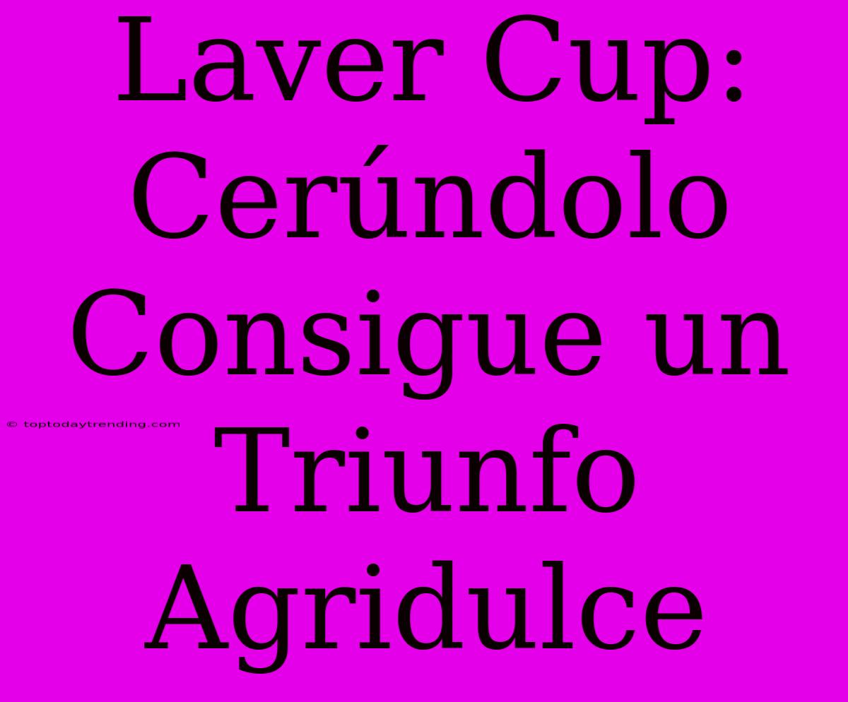 Laver Cup: Cerúndolo Consigue Un Triunfo Agridulce