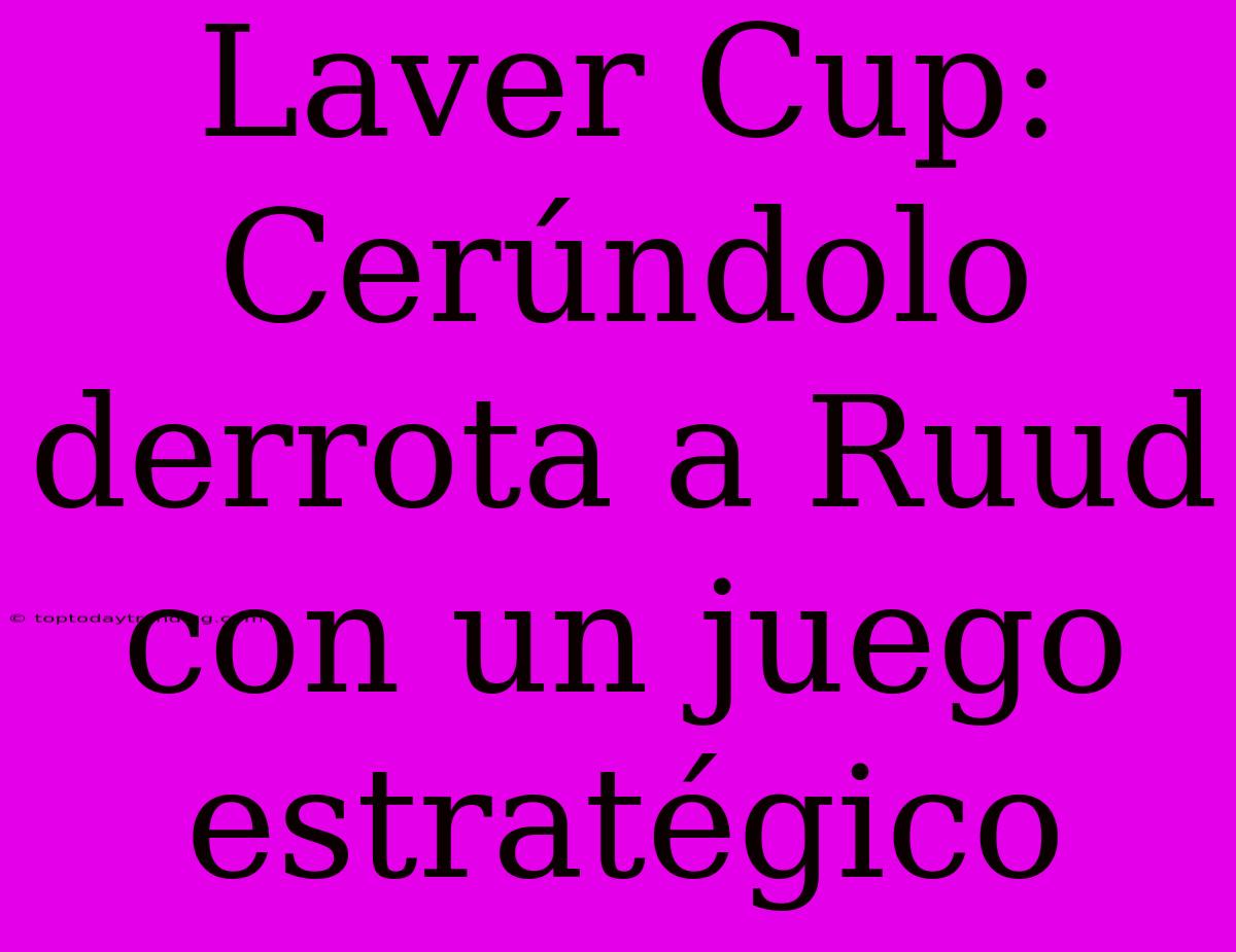 Laver Cup: Cerúndolo Derrota A Ruud Con Un Juego Estratégico