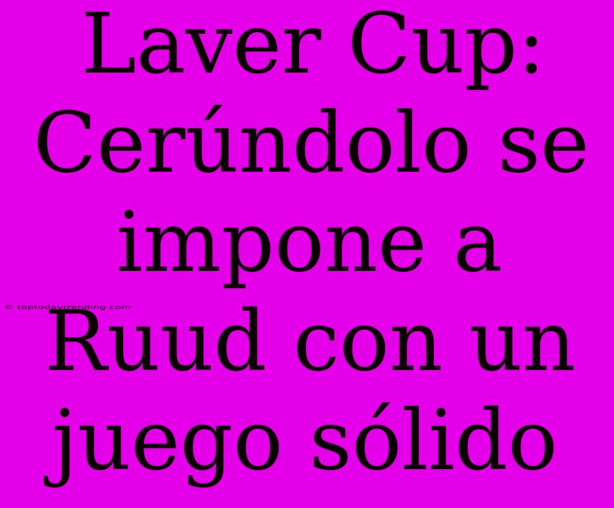 Laver Cup: Cerúndolo Se Impone A Ruud Con Un Juego Sólido