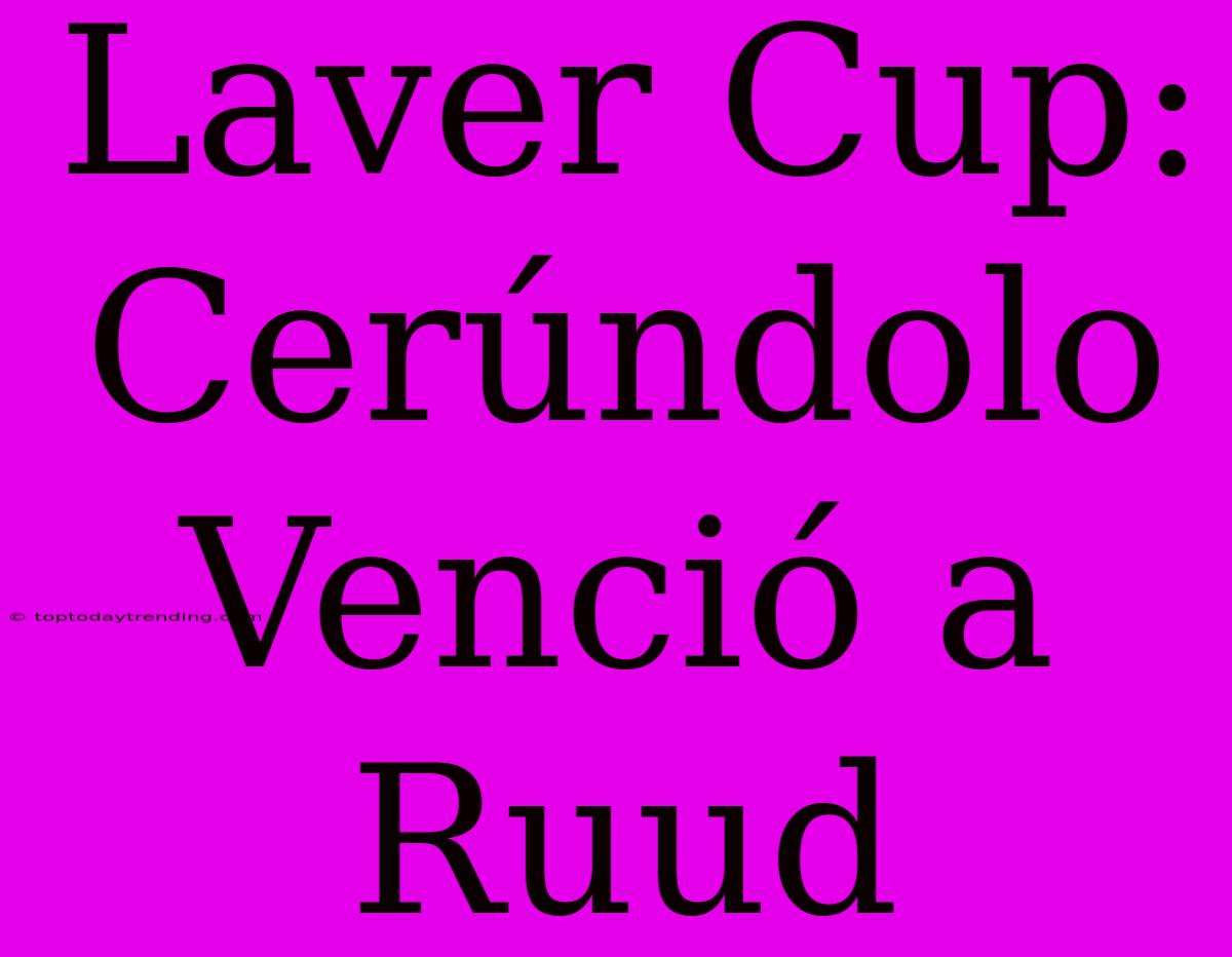 Laver Cup: Cerúndolo Venció A Ruud