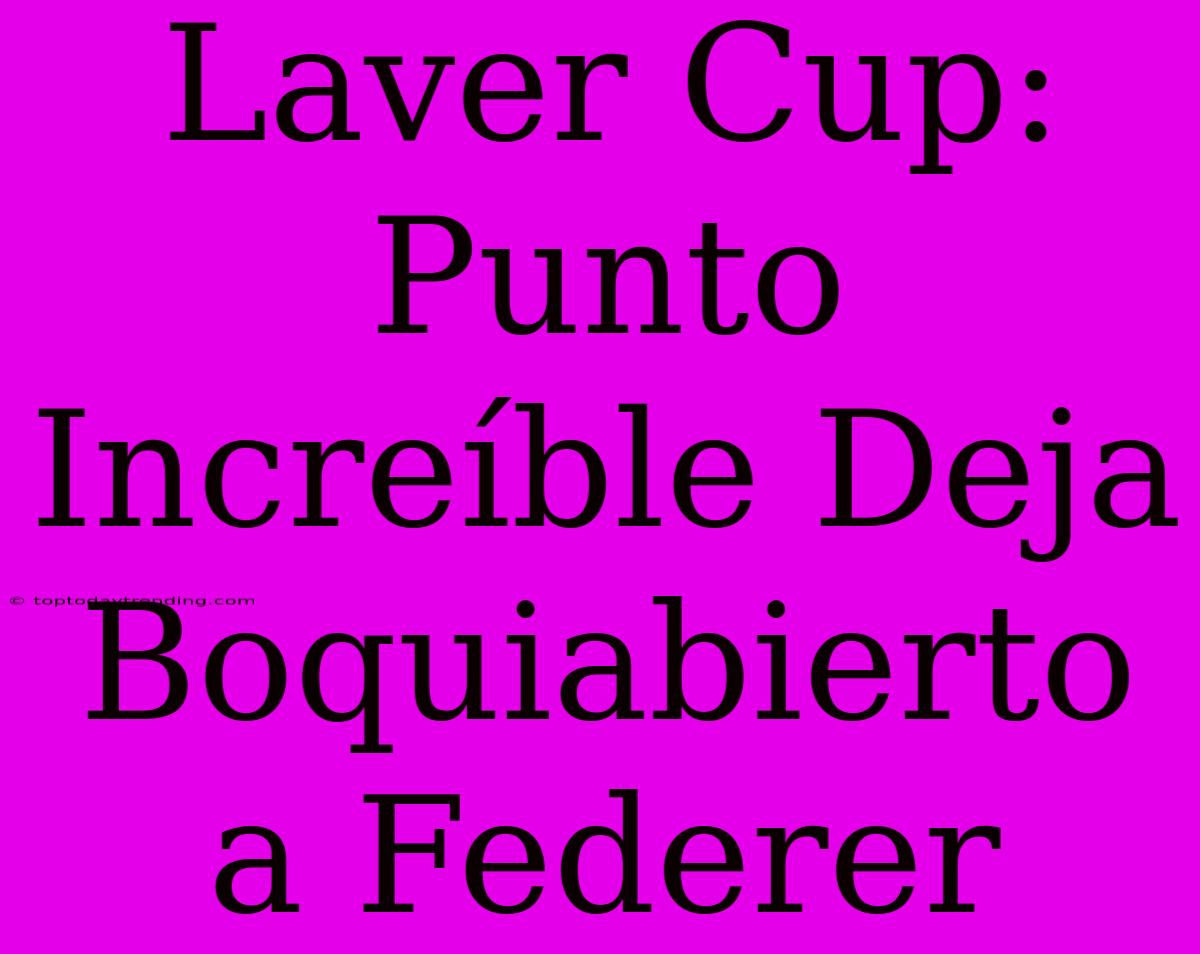 Laver Cup: Punto Increíble Deja Boquiabierto A Federer