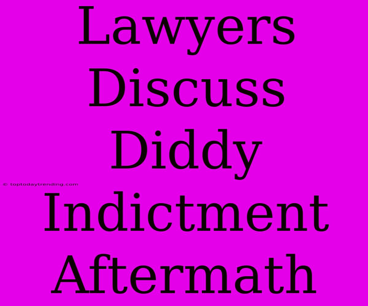 Lawyers Discuss Diddy Indictment Aftermath