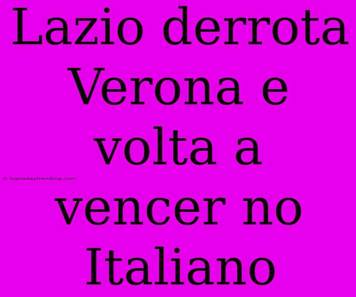 Lazio Derrota Verona E Volta A Vencer No Italiano