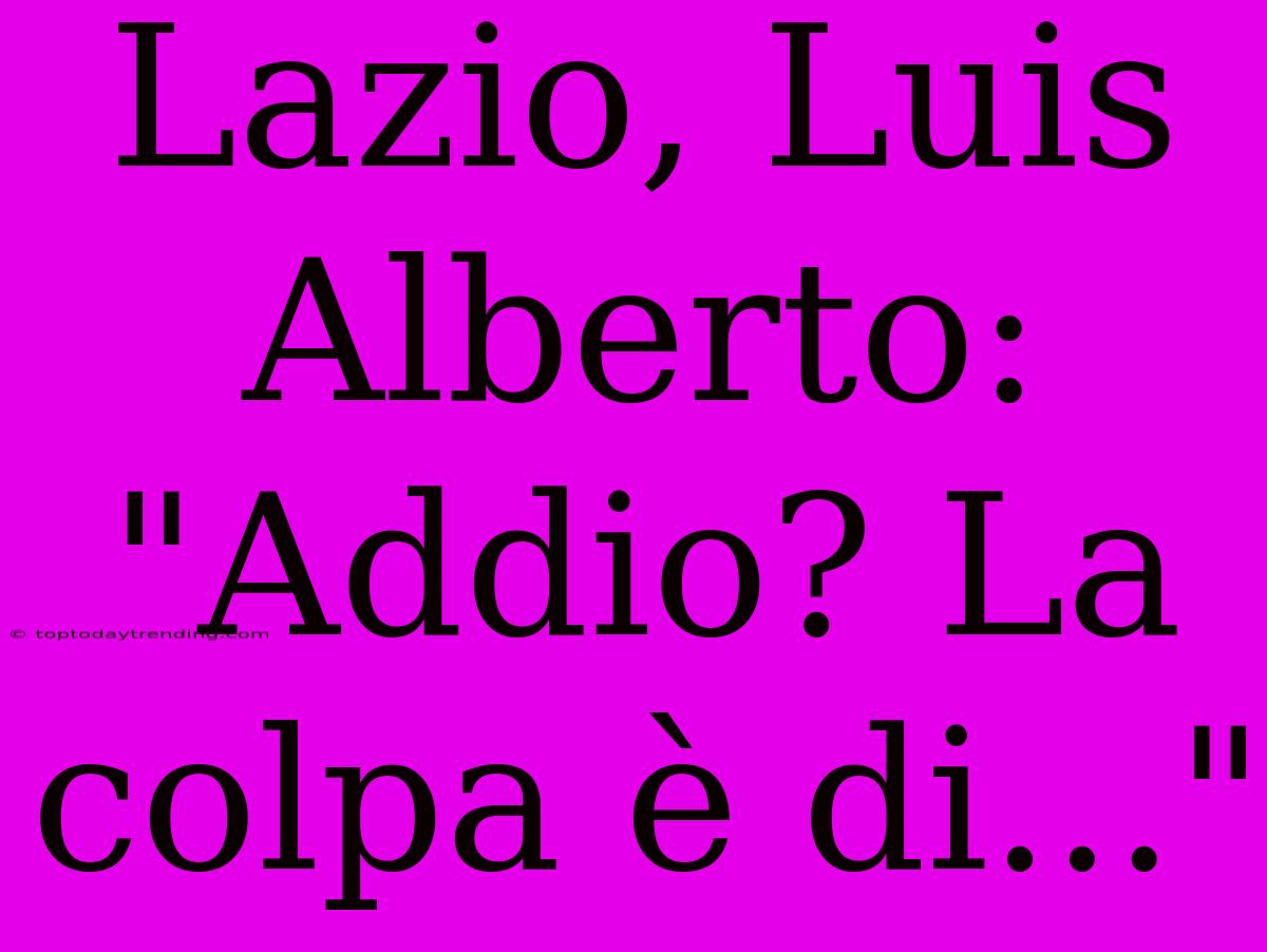 Lazio, Luis Alberto: 