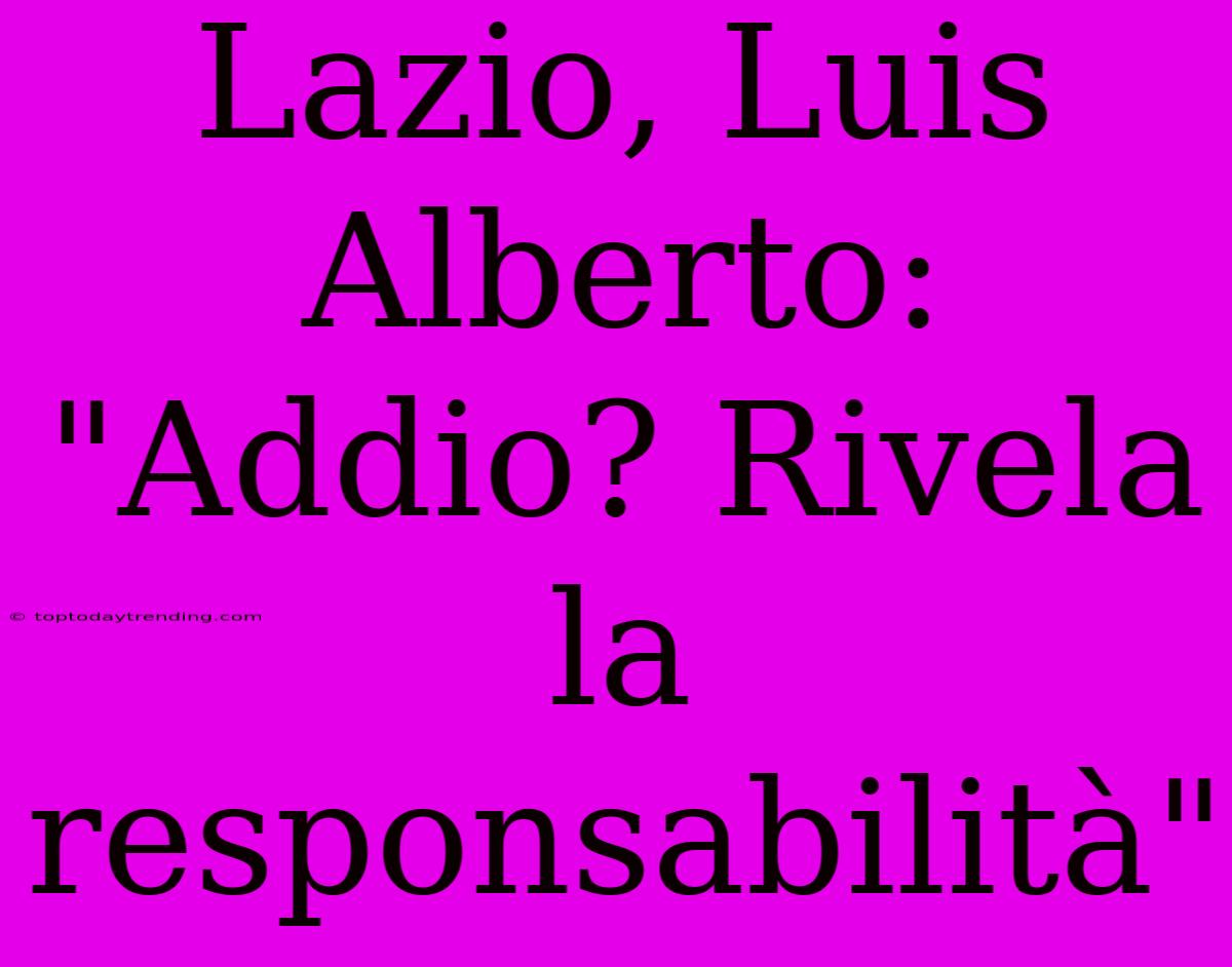 Lazio, Luis Alberto: 