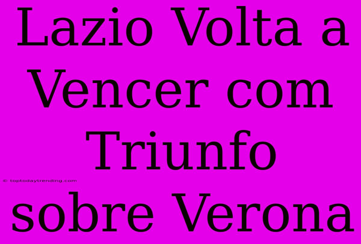 Lazio Volta A Vencer Com Triunfo Sobre Verona