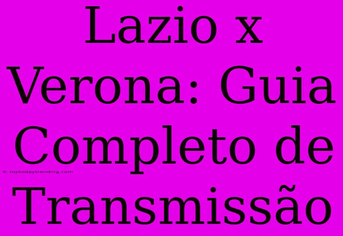 Lazio X Verona: Guia Completo De Transmissão