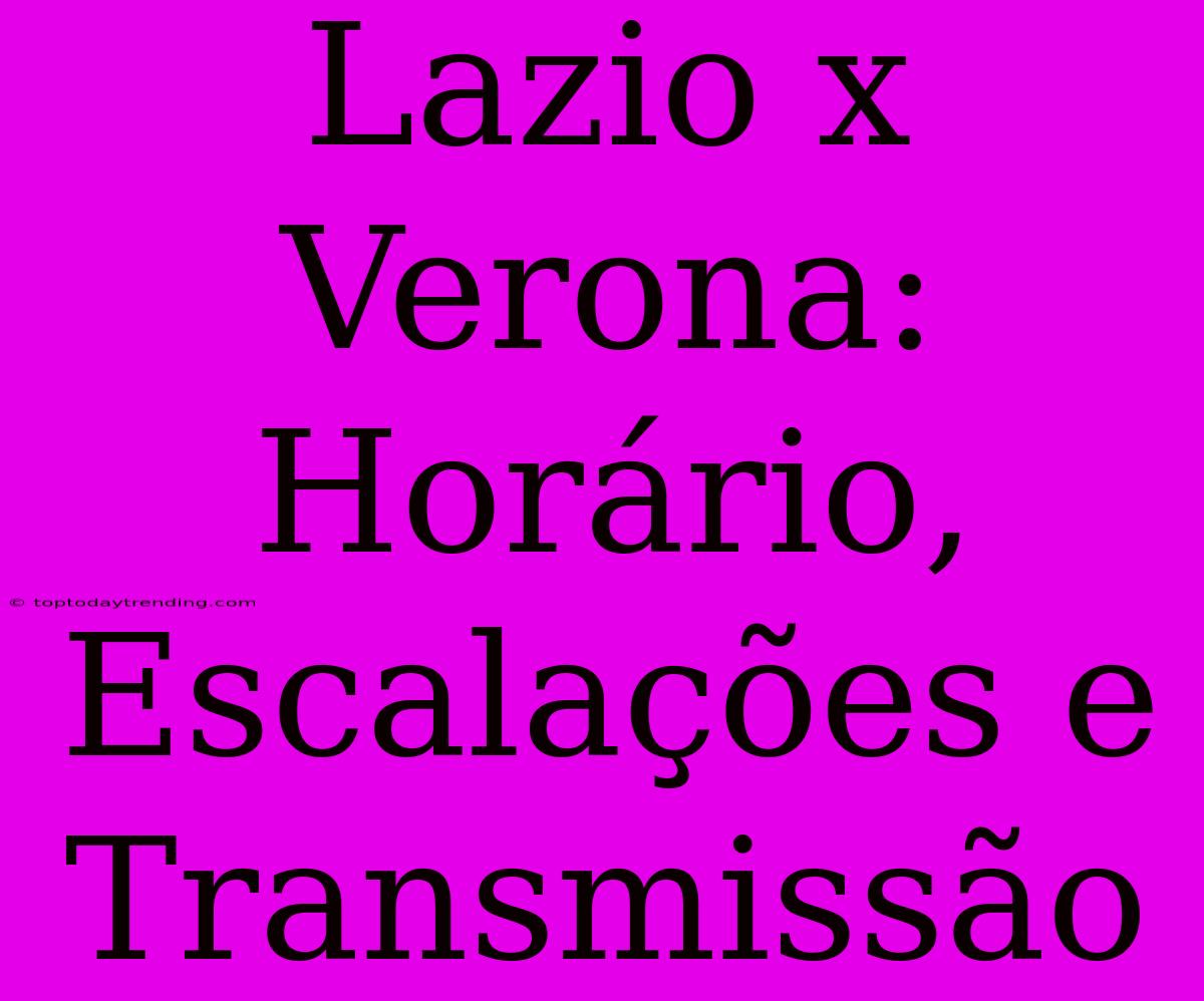 Lazio X Verona: Horário, Escalações E Transmissão