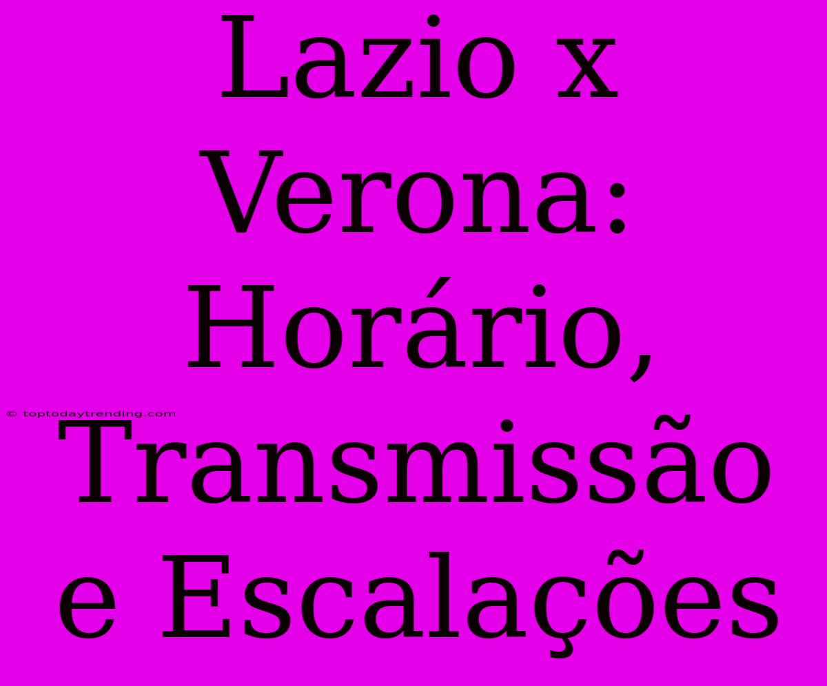 Lazio X Verona: Horário, Transmissão E Escalações