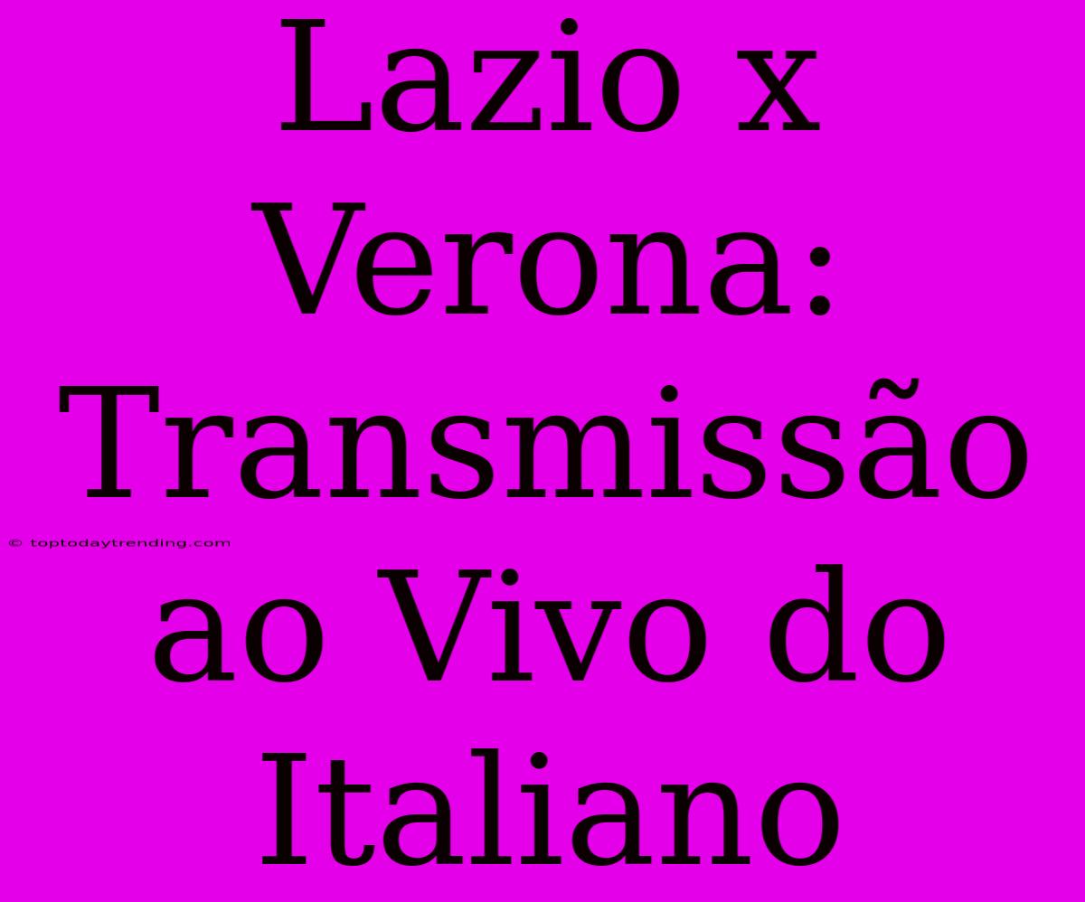 Lazio X Verona: Transmissão Ao Vivo Do Italiano