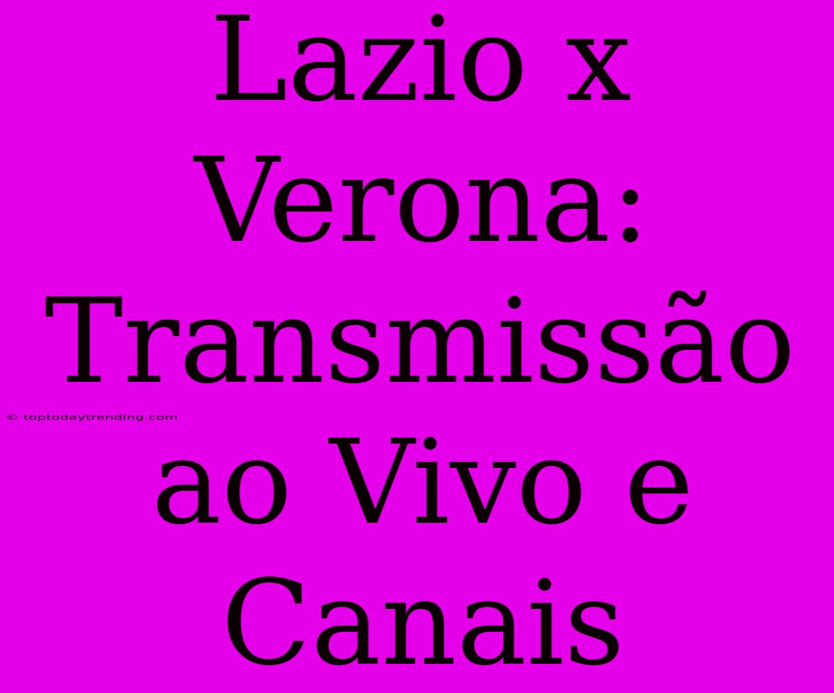 Lazio X Verona: Transmissão Ao Vivo E Canais