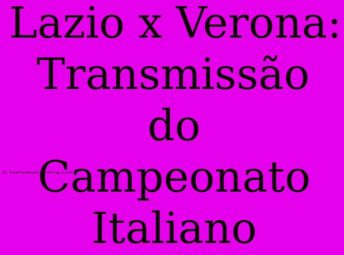 Lazio X Verona: Transmissão Do Campeonato Italiano