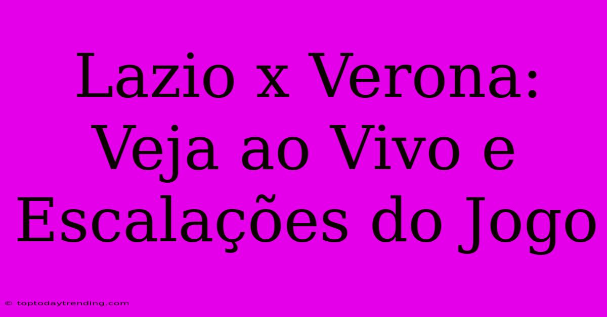 Lazio X Verona: Veja Ao Vivo E Escalações Do Jogo