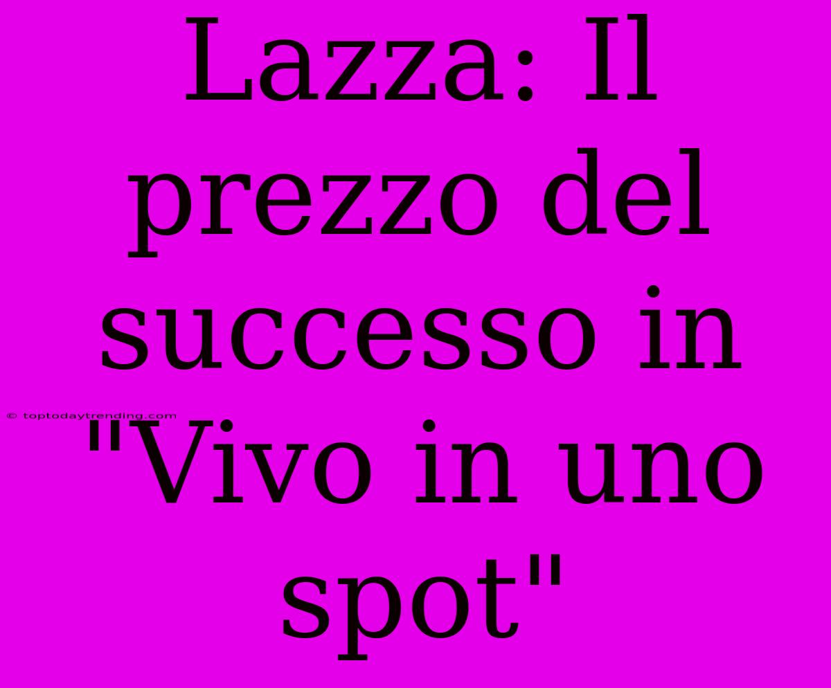 Lazza: Il Prezzo Del Successo In 